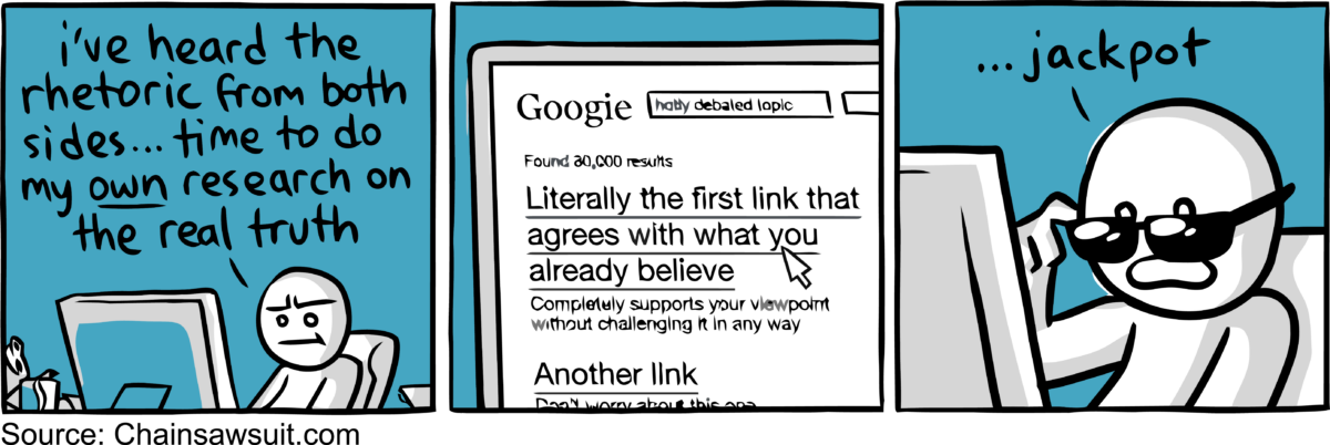 Man Reading Computer Thinks "I've Heard The Rhetoric From Both Sides... Time To Do My Own Research On The Real Truth". As He Googles He Clicks On A Link That Says "Literally The First Link That Agrees With What You Already Believe, That Completely Supports Your Viewpoint Without Challenging It In Any Way" And Says "Jackpot!"
