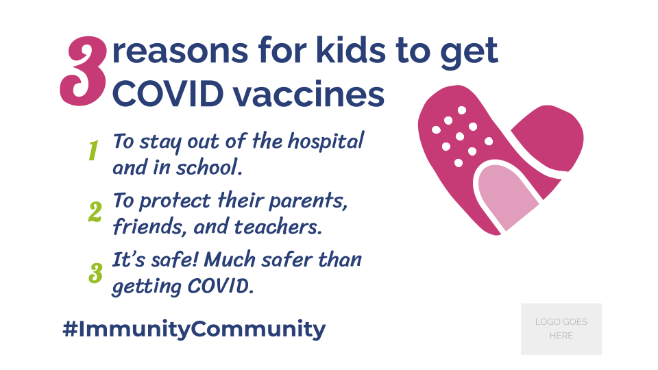 Copy of NIAM COVID and kids FB_TW 3 reasons for kids to get covid vaccines: 1 - to stay out of the hospital and in school. 2 - to protect their parents, friends, and teachers. 3 - it's safe! much safer than getting covid. #immunitycommunity