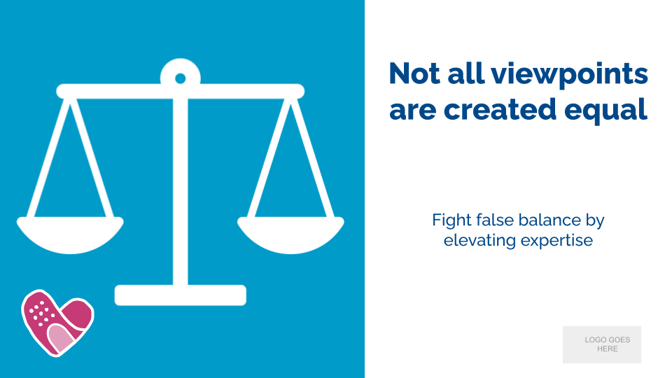 Not all viewpoints are created equal. Fight false balance by elevating expertise.