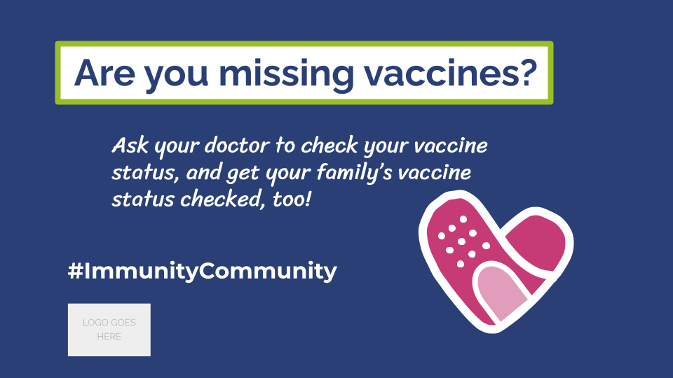 Are you missing vaccines? Ask your doctor to check your vaccine status, and get your family's vaccine status checked, too! #ImmunityCommunity