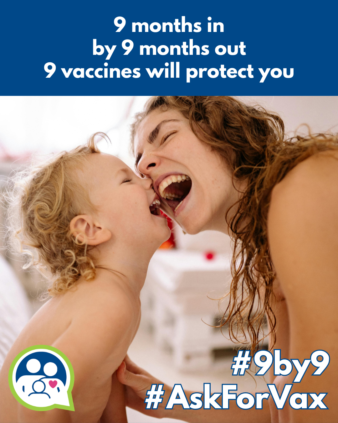 9 months in by 9 months out, 9 vaccines will protect you.