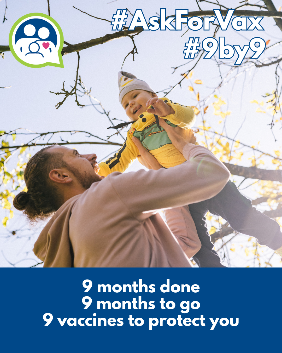 A father lifting a baby toward the sky with the caption: "9 months done, 9 months to go, 9 vaccines to protect you."