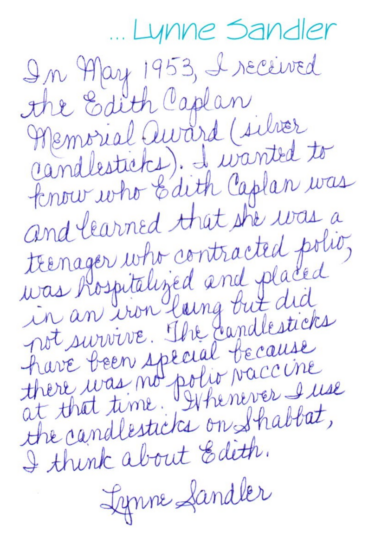 Handwritten note from Lynne Sandler: "In May 1953, I received the Edith Caplan Memorial Award (silver candlesticks). I wanted to know who Edith Caplan was and learned that she was a teenager who contracted polio, was hospitalized and placed in an iron lung but did not survive. The candlesticks have been special because there was no polio vaccine at that time. Whenever I use the candlesticks on Shabbat, I think about Edith."